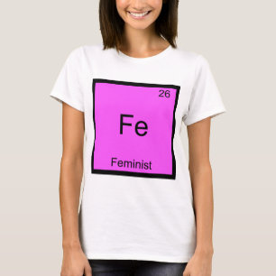 T-shirt Fe - Feminist Funny Chimie Élément Symbole Tee