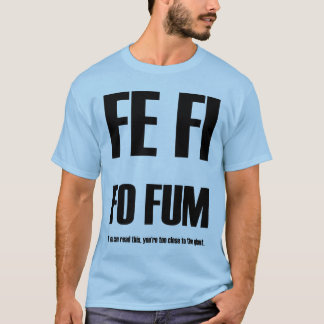 T-SHIRT FE FI FO FUM ! ! !
