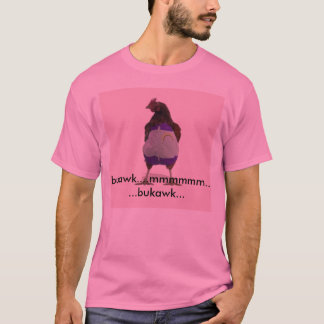 T-shirt fearthegaychicken, bukawk…....... bukawk mmmmmm…