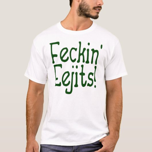 T-shirt Feckin Eejits ! (Devant)