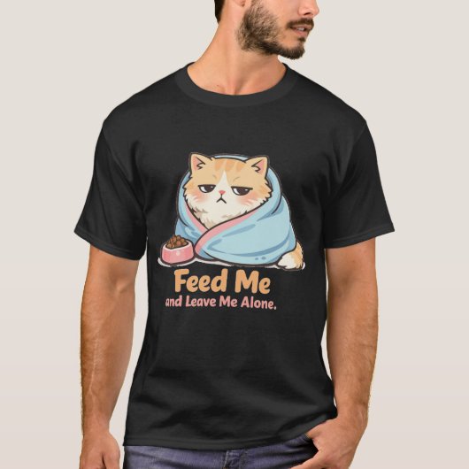 T-shirt Feed Me and Leave Me Alone Funny Sleepy Cat (Devant)