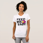 T-shirt Feed Me Baby Naughty (Devant entier)