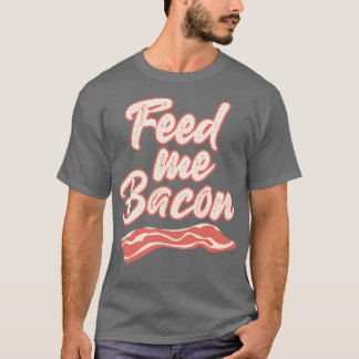 T-shirt Feed Me Bacon Drôle T Shirts Dit Drôle T Shirt