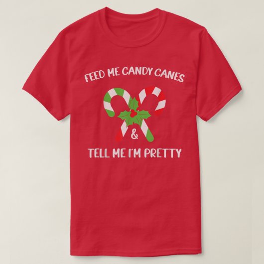 T-shirt Feed Me Candy Canes And Tell Me Dans Pretty (Design devant)