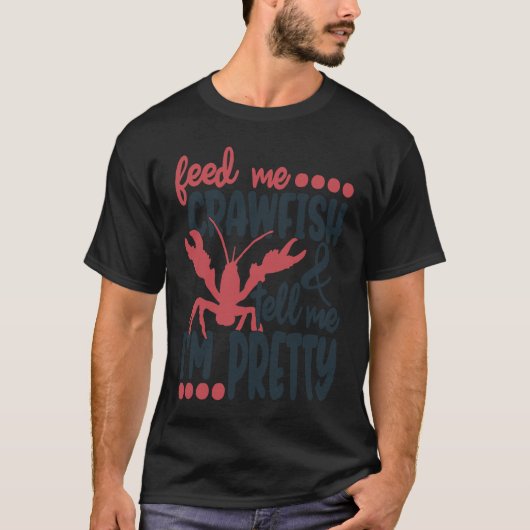 T-shirt Feed Me Crawfish And Tell Me I'm Pretty Crawfish B (Devant)