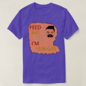 T-shirt Feed Me Ix27m Hungry Funny SPÉCIAL CADEAU (Design devant)