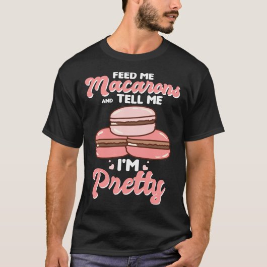 T-shirt Feed me macarons and tell me I m pretty (Devant)