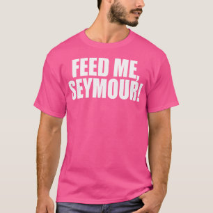 T-shirt Feed Me Seymour Une Tribune Mémorable Dit Citation