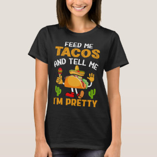 T-shirt Feed Me Tacos And Tell Me I m Pretty