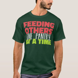 T-shirt Feeding others one pantry at a Time Food Bank Volu