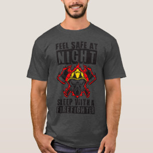 T-shirt Feel Safe at Night Sleep with a firefighter