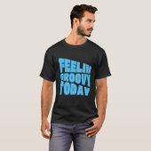 T-shirt Feelin Groovy Today | Retro 70s Vibes Typography (Devant entier)