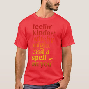 T-shirt Feelin Kinda Witchy Pourrait Câbler Votre Hall