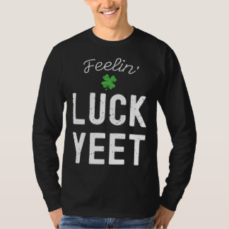 T-SHIRT FEELIN LUCK YEET ST PATRICK S DAY LUCKY IRISH PATR
