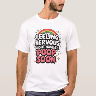 T-shirt Feeling Nervous Might Have To Poop Soon, Funny Tee