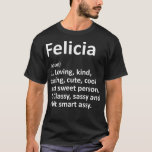 T-shirt FELICIA Definition Personalized Funny Birthday<br><div class="desc">FELICIA Definition Personalized Funny Birthday  pediatrician,  nursing,  pediatrician shirt,  christmas,  daddy,  doctor,  father,  girl,  icu nurse,  nicu,  nurse,  nurses,  pediatric nurse,  pediatrician apparel,  pediatrician gift,  profession,  stethoscope,  ambulance,  anniversary,  awesome,  babies,  baby,  bachelor,  big</div>