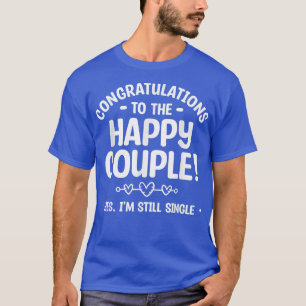 T-shirt Félicitations Au Joyeux Couple Oui Je Suis Toujour
