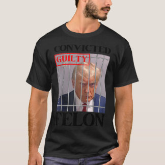 T-shirt Felon Donald Trump Coupable De Le Verrouiller Dans