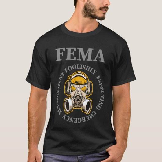 T-SHIRT FEMA GAS MASK S'AMUSER FOOLISHLY ATTENDRE URGENCE (Devant)