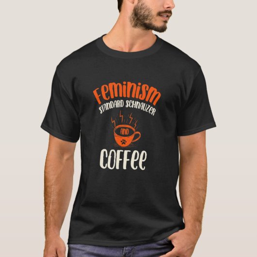 T-shirt Feminism Standard Schnauzer and Coffee Dog Femini (Devant)