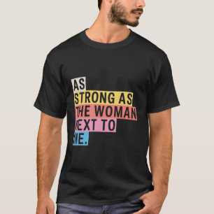 T-shirt Féminisme Empowerment des femmes aussi fort que le