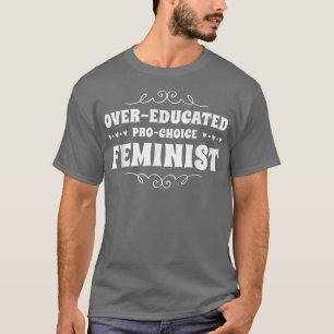 T-shirt Féministe pro-choix surdiplômée Féminisme Droits d