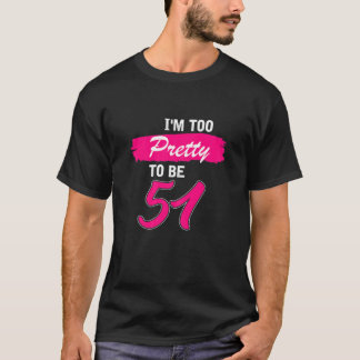 T-shirt Femme 51Cadeau Anniversaire Je Suis Trop Joli Pour