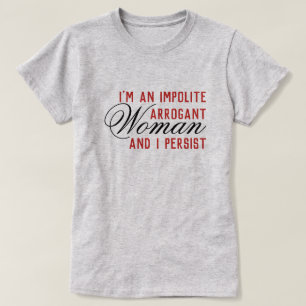 T-shirt Femme Arrogante Impolite Que Je Persiste