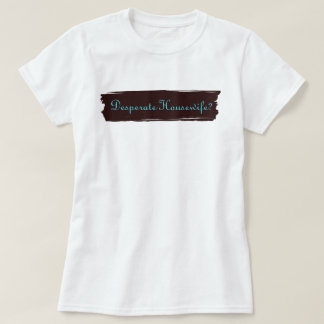 T-shirt Femme au foyer désespérée ?