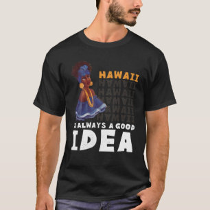 T-shirt Femme hawaïenne. Hawaï Est Toujours Une Bonne Idée