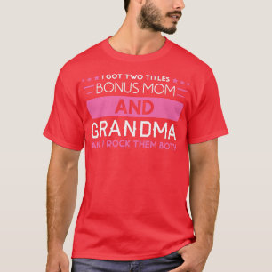 T-shirt Femme J'ai deux titres Bonus Mom and Grandma Bonu