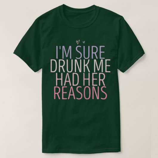 T-shirt Femme j'suis sûre que bourrée j'avais mes raisons  (Design devant)