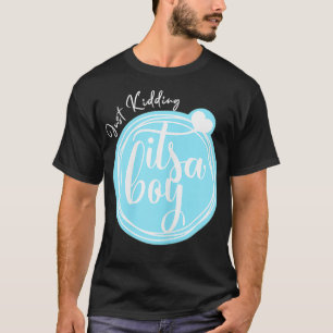 T-shirt Femme Juste, Kidding C'est un garçon drôle Genre R