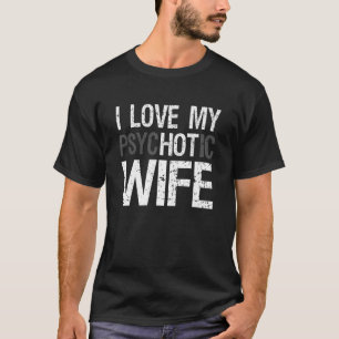 T-shirt Femme marie drôle GIfts I Love My psycHOTic Femme