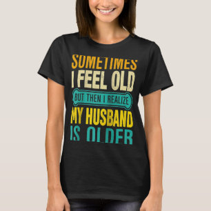 T-shirt Femme Parfois je me sens vieux Je réalise que mon