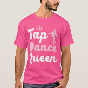 T-shirt Femme Tap Dance Queen Tap Dancing Tap Dancer Danc