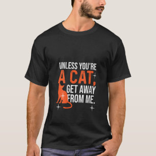 T-shirt Femmes À Moins Que Vous Un Chat Éloigne De Moi Cha