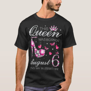 T-shirt Femmes Cette Reine est née le 6 août Vivre mon B