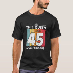 T-shirt Femmes Cette Reine Fait 45 Fabuleux 45 Ans