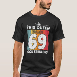 T-shirt Femmes Cette Reine Fait 69 Sembler Fabuleux 69 Ans