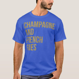 T-shirt Femmes Champagne Et Frites Drôle De Boisson I
