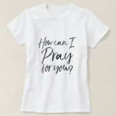 T-shirt Femmes Comment puis-je prier pour vous prière chré (Design devant)