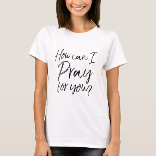 T-shirt Femmes Comment puis-je prier pour vous prière chré