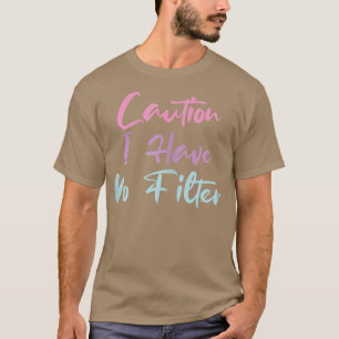 T-shirt Femmes Drôle Attention Je N'Ai Pas De Filtre