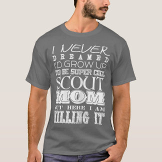 T-shirt FEMMES Drôle Scout Maman Je n'ai jamais rêvé Fête 