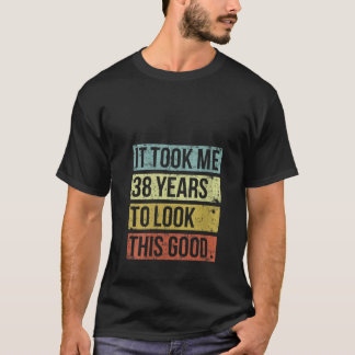 T-shirt Femmes Il m'a fallu 38 ans pour regarder ce bon 38