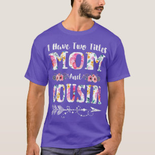 T-shirt Femmes J'Ai Deux Titres Maman Et Cousin Fleurs Mo