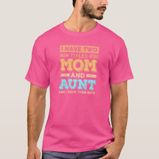 T-shirt Femmes J'ai deux titres Maman et tante Da de Mère