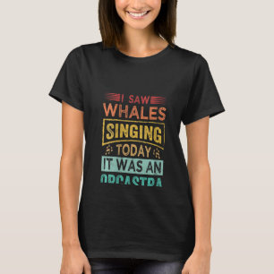 T-shirt Femmes J'Ai Vu Des Baleines Chanter Aujourd'Hui C'