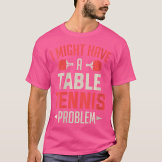 T-shirt Femmes Je Pourrais Avoir Un Problème De Tennis De